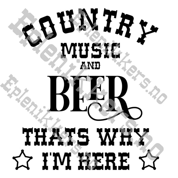 Country Music & Beer - Thats why im here - SVG FIL